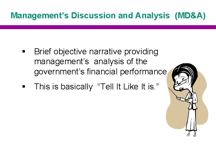Management’s Discussion and Analysis (MD&A) § Brief objective narrative providing management’s analysis of the