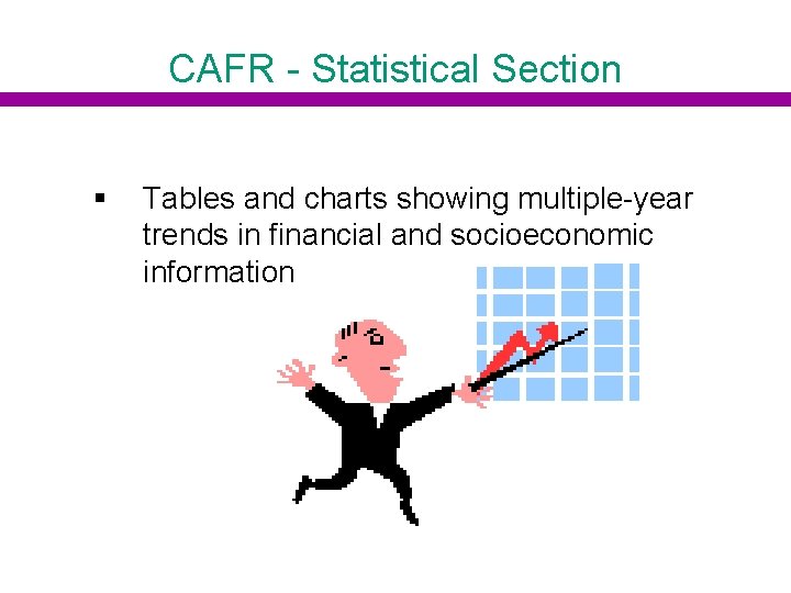 CAFR - Statistical Section § Tables and charts showing multiple-year trends in financial and