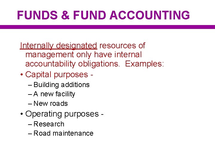 FUNDS & FUND ACCOUNTING Internally designated resources of management only have internal accountability obligations.