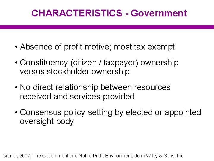 CHARACTERISTICS - Government • Absence of profit motive; most tax exempt • Constituency (citizen
