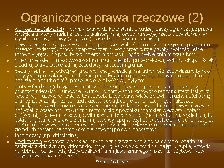 Ograniczone prawa rzeczowe (2) n Ø Ø n wolności (służebności) – dawały prawo do
