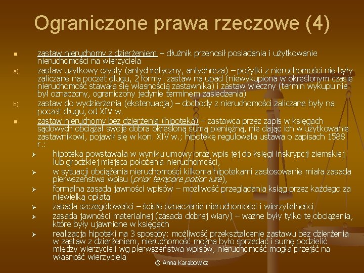 Ograniczone prawa rzeczowe (4) n a) b) n zastaw nieruchomy z dzierżeniem – dłużnik