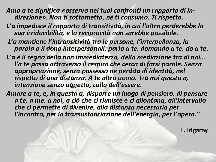 Amo a te significa «osservo nei tuoi confronti un rapporto di indirezione» . Non