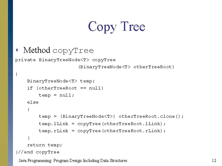 Copy Tree s Method copy. Tree private Binary. Tree. Node<T> copy. Tree (Binary. Tree.