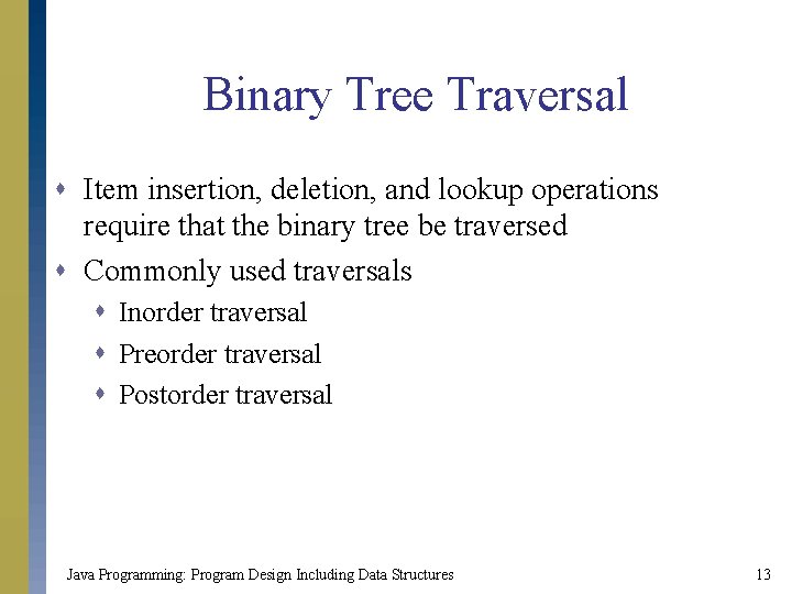 Binary Tree Traversal s Item insertion, deletion, and lookup operations require that the binary
