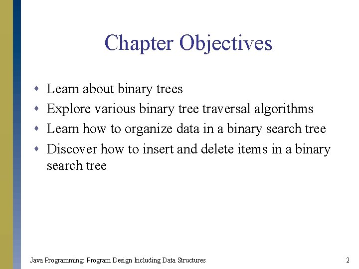 Chapter Objectives s s Learn about binary trees Explore various binary tree traversal algorithms