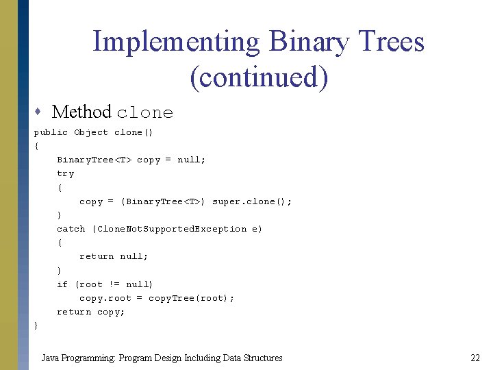 Implementing Binary Trees (continued) s Method clone public Object clone() { Binary. Tree<T> copy