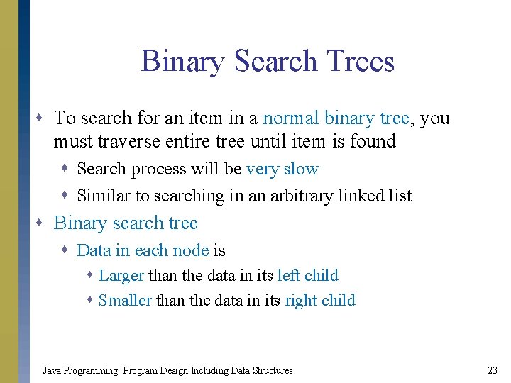 Binary Search Trees s To search for an item in a normal binary tree,