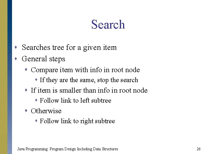 Search s Searches tree for a given item s General steps s Compare item
