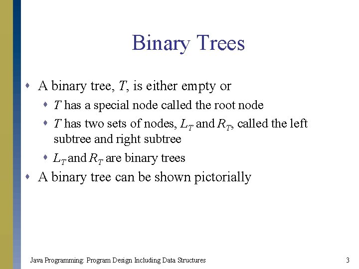 Binary Trees s A binary tree, T, is either empty or s T has