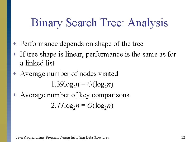 Binary Search Tree: Analysis s Performance depends on shape of the tree s If