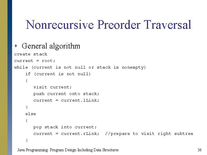 Nonrecursive Preorder Traversal s General algorithm create stack current = root; while (current is