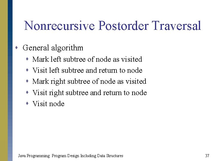 Nonrecursive Postorder Traversal s General algorithm s s s Mark left subtree of node