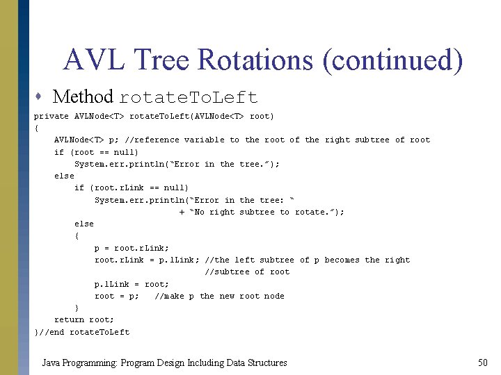 AVL Tree Rotations (continued) s Method rotate. To. Left private AVLNode<T> rotate. To. Left(AVLNode<T>