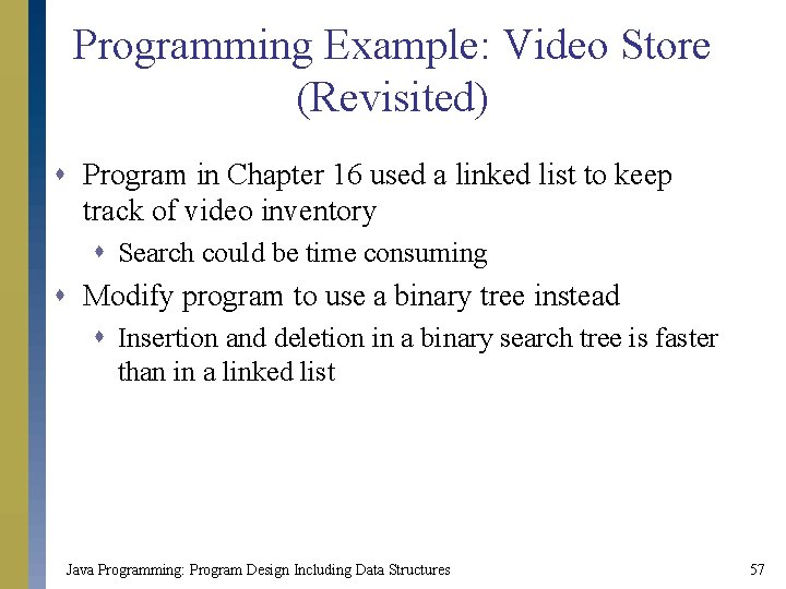 Programming Example: Video Store (Revisited) s Program in Chapter 16 used a linked list