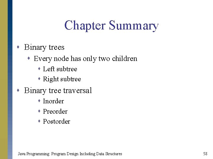 Chapter Summary s Binary trees s Every node has only two children s Left