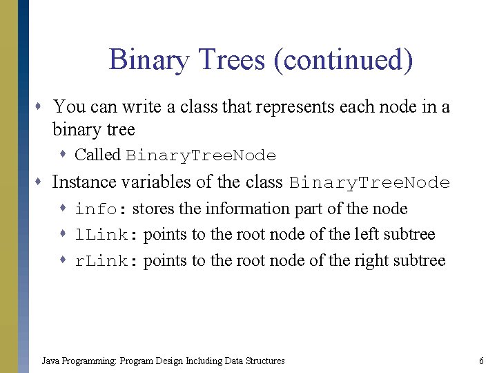 Binary Trees (continued) s You can write a class that represents each node in