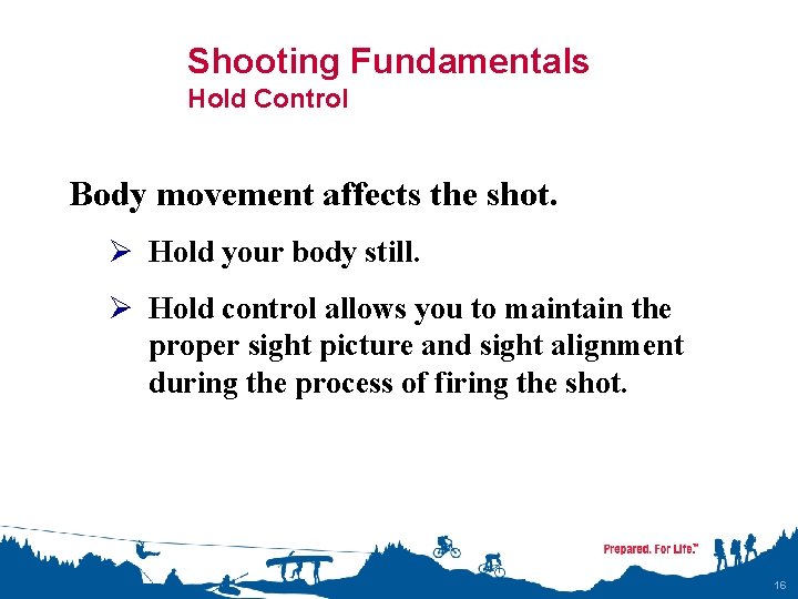 Shooting Fundamentals Hold Control Body movement affects the shot. Ø Hold your body still.