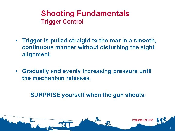 Shooting Fundamentals Trigger Control • Trigger is pulled straight to the rear in a