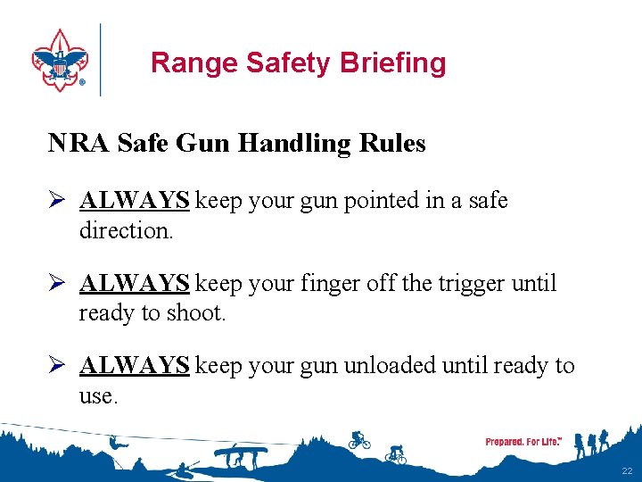 Range Safety Briefing NRA Safe Gun Handling Rules Ø ALWAYS keep your gun pointed