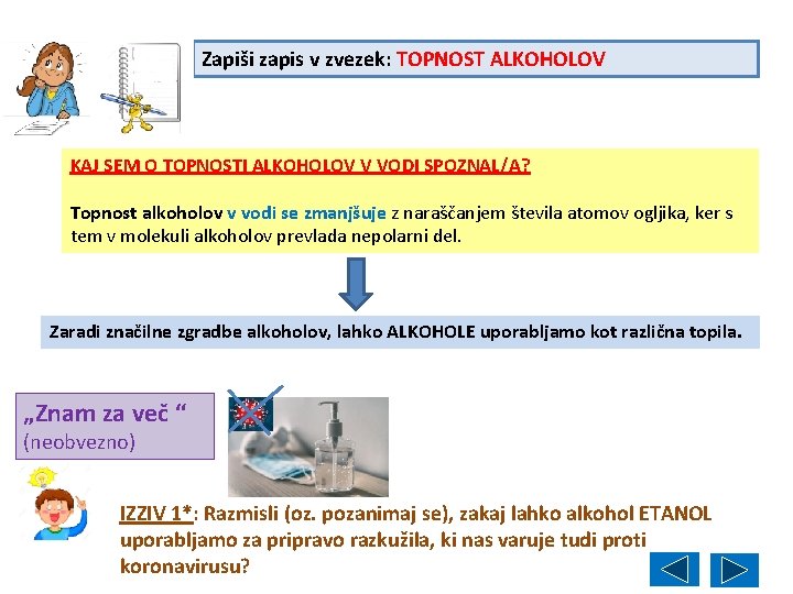 Zapiši zapis v zvezek: TOPNOST ALKOHOLOV KAJ SEM O TOPNOSTI ALKOHOLOV V VODI SPOZNAL/A?