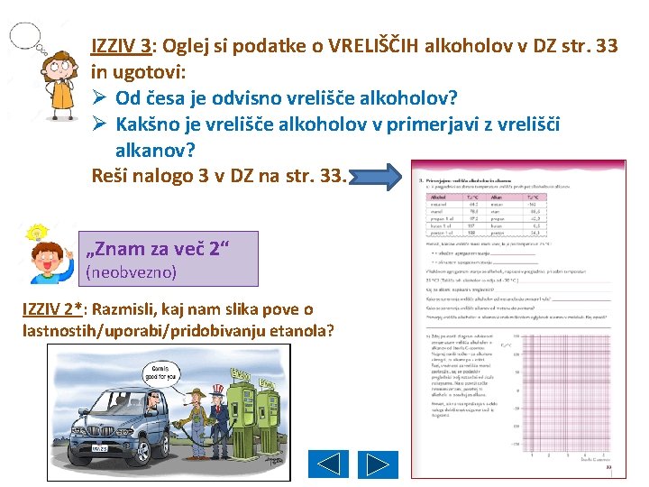 IZZIV 3: Oglej si podatke o VRELIŠČIH alkoholov v DZ str. 33 in ugotovi: