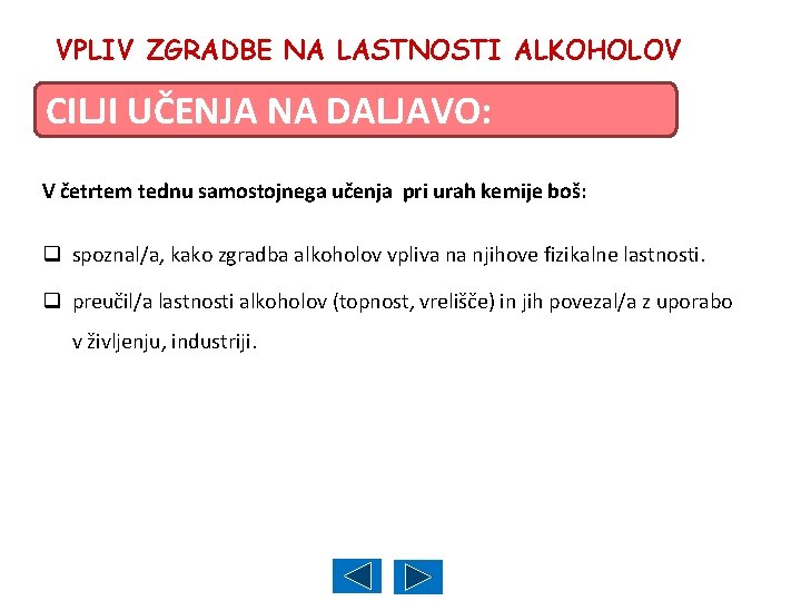 VPLIV ZGRADBE NA LASTNOSTI ALKOHOLOV CILJI UČENJA NA DALJAVO: V četrtem tednu samostojnega učenja