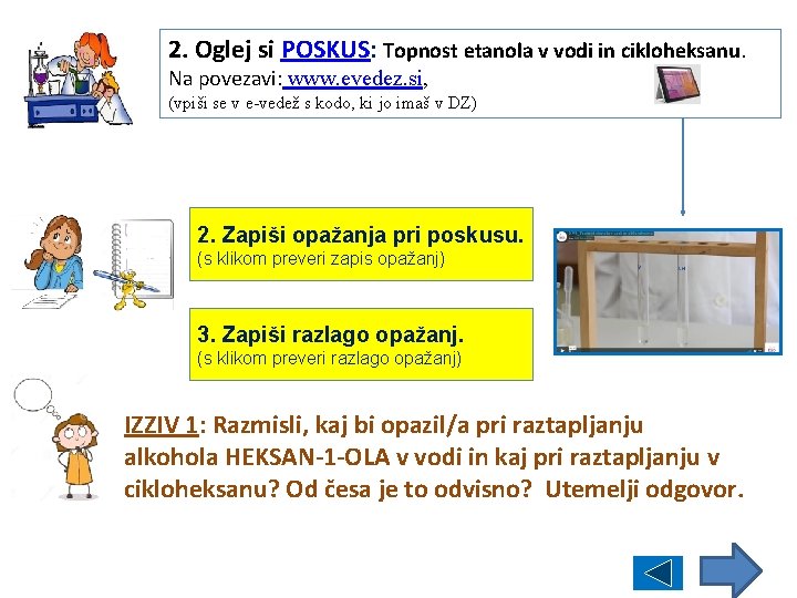 2. Oglej si POSKUS: Topnost etanola v vodi in cikloheksanu. Na povezavi: www. evedez.