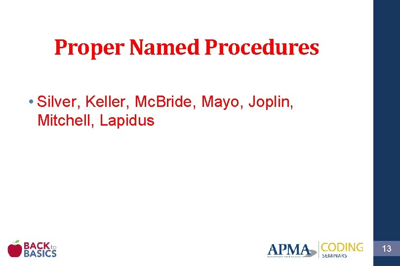 Proper Named Procedures • Silver, Keller, Mc. Bride, Mayo, Joplin, Mitchell, Lapidus 13 