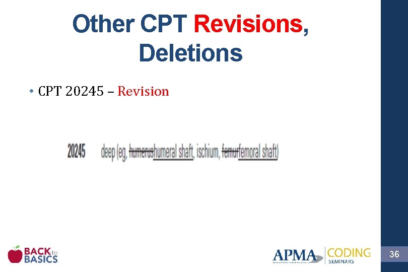 Other CPT Revisions, Deletions • CPT 20245 – Revision 36 