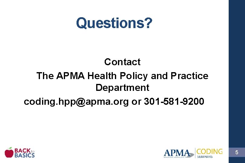 Questions? Contact The APMA Health Policy and Practice Department coding. hpp@apma. org or 301