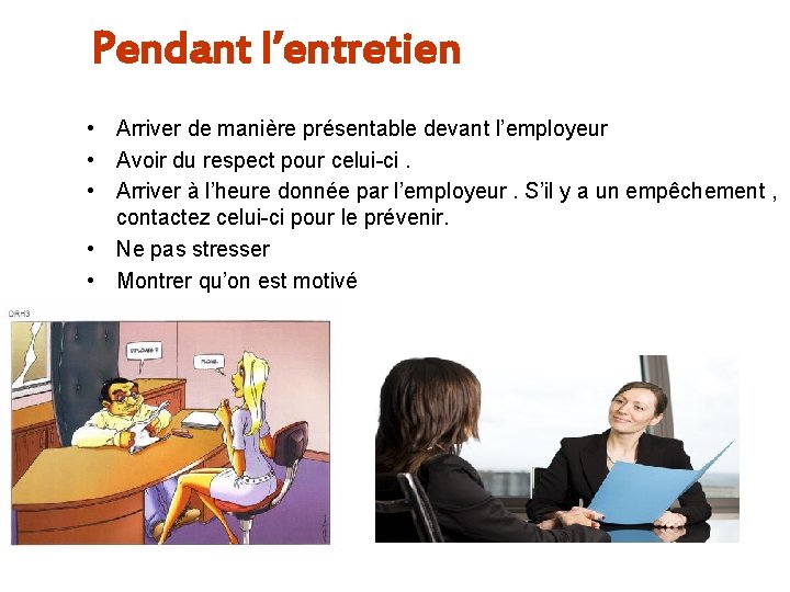 Pendant l’entretien • Arriver de manière présentable devant l’employeur • Avoir du respect pour