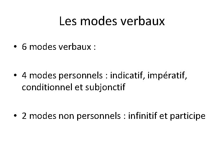 Les modes verbaux • 6 modes verbaux : • 4 modes personnels : indicatif,