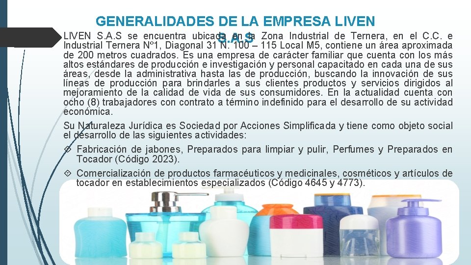 GENERALIDADES DE LA EMPRESA LIVEN S. A. S se encuentra ubicada en la Zona