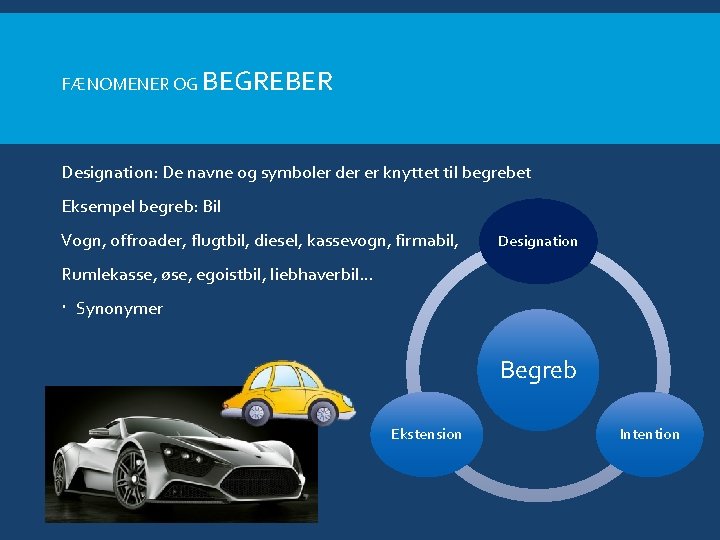 FÆNOMENER OG BEGREBER Designation: De navne og symboler der er knyttet til begrebet Eksempel