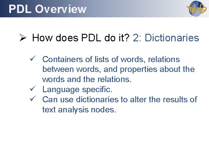 PDL Overview Outline Ø How does PDL do it? 2: Dictionaries ü Containers of