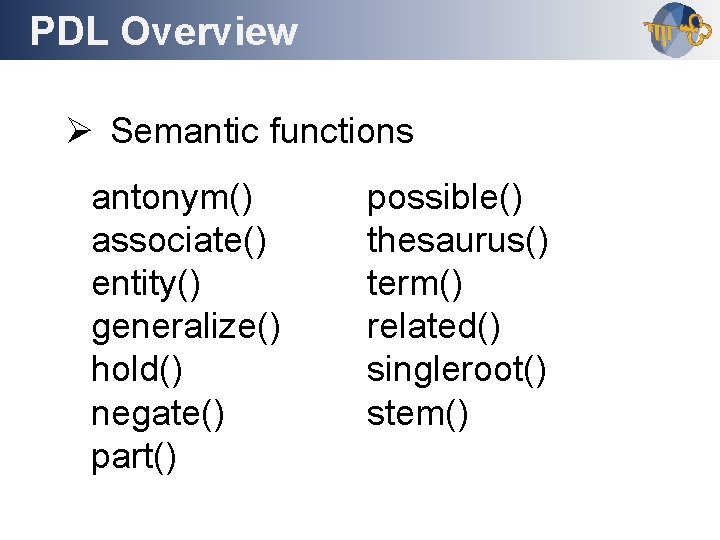 PDL Overview Outline Ø Semantic functions antonym() associate() entity() generalize() hold() negate() part() possible()