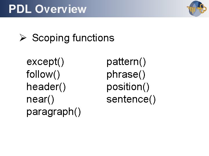 PDL Overview Outline Ø Scoping functions except() follow() header() near() paragraph() pattern() phrase() position()