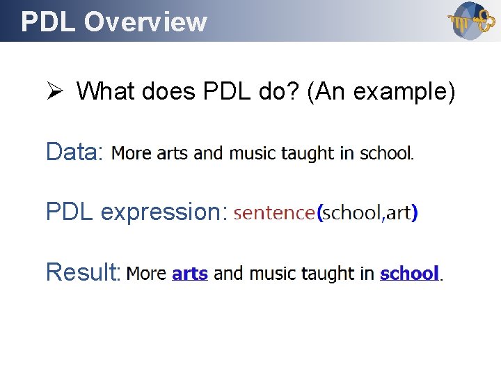 PDL Overview Outline Ø What does PDL do? (An example) Data: PDL expression: Result: