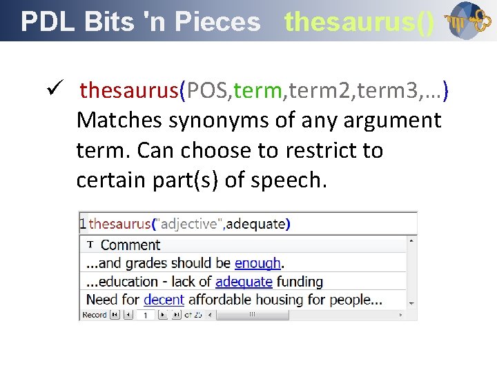 PDL Bits 'n Pieces thesaurus() Outline ü thesaurus(POS, term 2, term 3, …) Matches