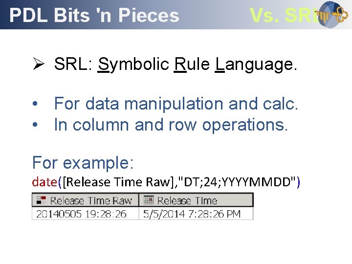 PDL Bits 'n Pieces Outline Vs. SRL Ø SRL: Symbolic Rule Language. • For