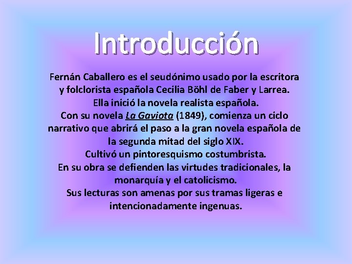 Introducción Fernán Caballero es el seudónimo usado por la escritora y folclorista española Cecilia