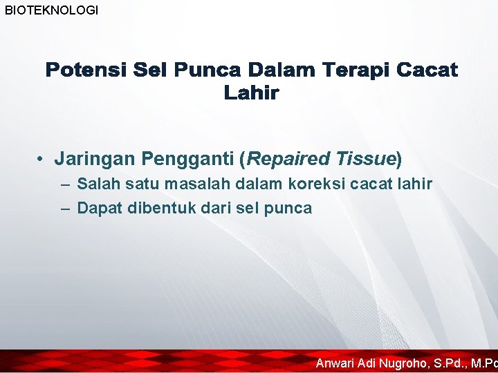 BIOTEKNOLOGI • Jaringan Pengganti (Repaired Tissue) – Salah satu masalah dalam koreksi cacat lahir