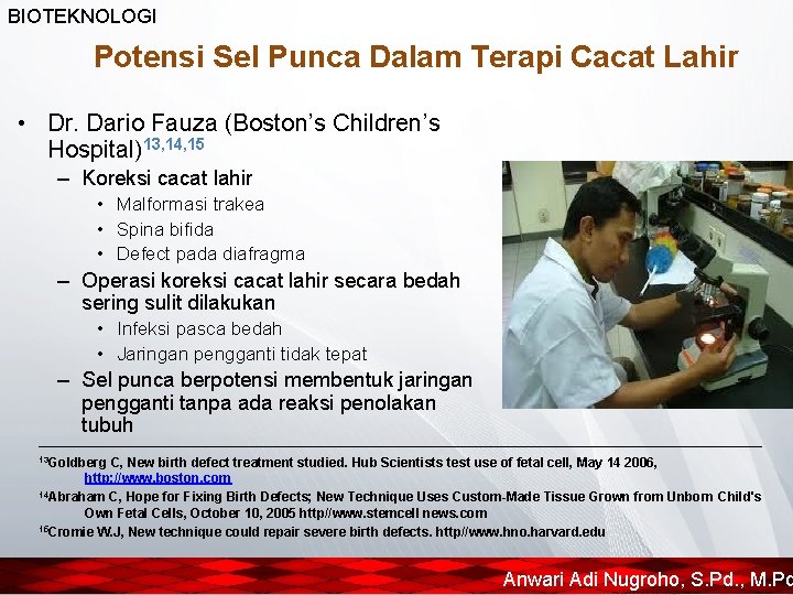 BIOTEKNOLOGI Potensi Sel Punca Dalam Terapi Cacat Lahir • Dr. Dario Fauza (Boston’s Children’s