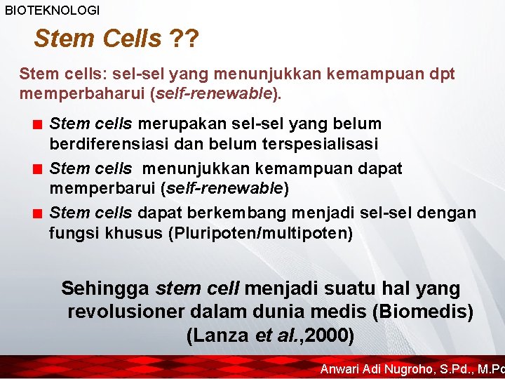 BIOTEKNOLOGI Stem Cells ? ? Stem cells: sel-sel yang menunjukkan kemampuan dpt memperbaharui (self-renewable).