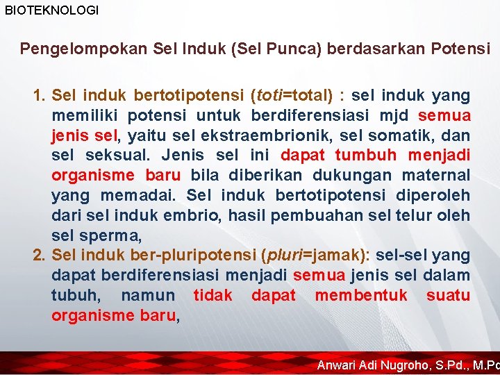 BIOTEKNOLOGI Pengelompokan Sel Induk (Sel Punca) berdasarkan Potensi 1. Sel induk bertotipotensi (toti=total) :