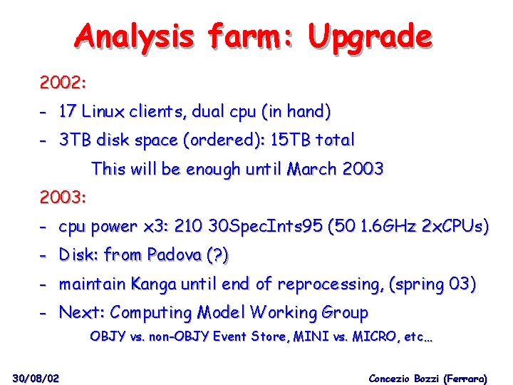 Analysis farm: Upgrade 2002: - 17 Linux clients, dual cpu (in hand) - 3