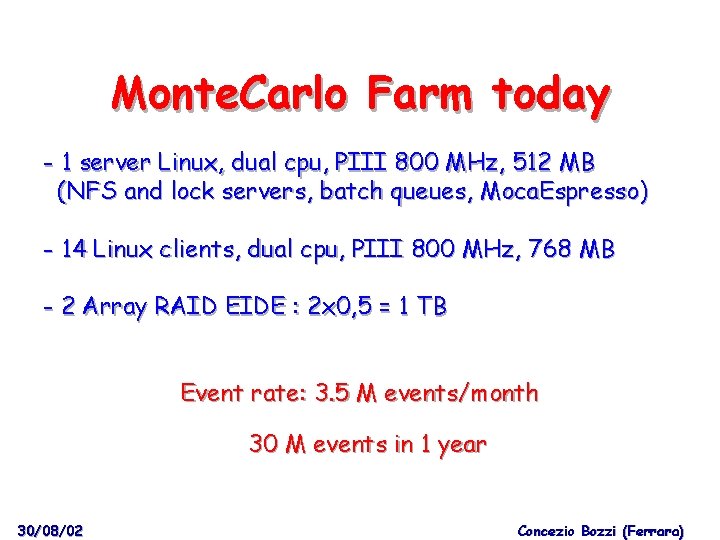 Monte. Carlo Farm today - 1 server Linux, dual cpu, PIII 800 MHz, 512