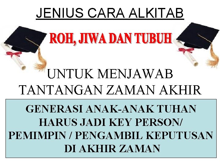 JENIUS CARA ALKITAB UNTUK MENJAWAB TANTANGAN ZAMAN AKHIR GENERASI ANAK-ANAK TUHAN HARUS JADI KEY