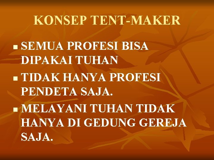 KONSEP TENT-MAKER SEMUA PROFESI BISA DIPAKAI TUHAN n TIDAK HANYA PROFESI PENDETA SAJA. n